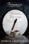 Intermezzo: Business Matters by Patrice Greenwood